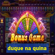 duque na quina